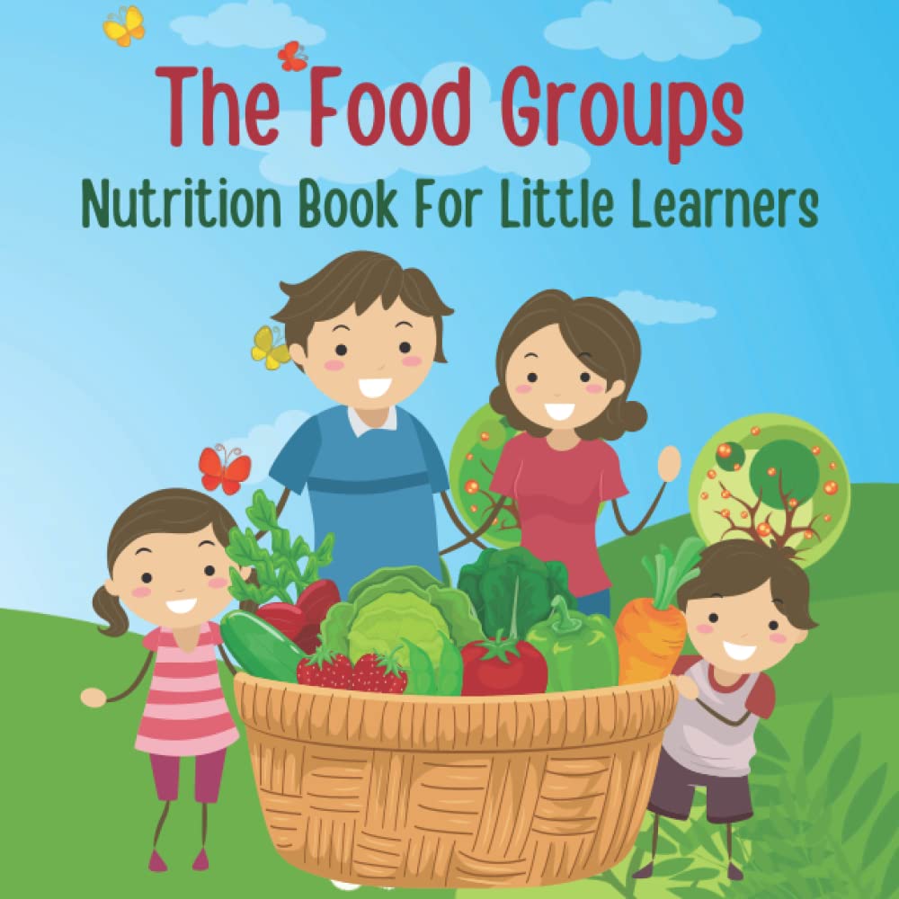 The Food Groups: Nutrition Book For Little Learners. Early Learning Picture Book for Toddlers, Kids, and Preschoolers.