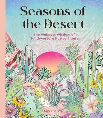 Seasons of the Desert: The Wellness Wisdom of Southwestern Native Plants book cover