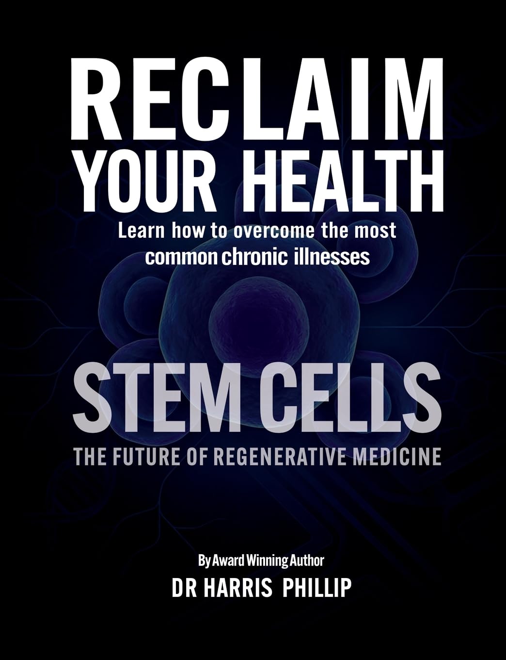 RECLAIM YOUR HEALTH - STEM CELLS: Learn how to overcome the most common chronic illnesses: 12