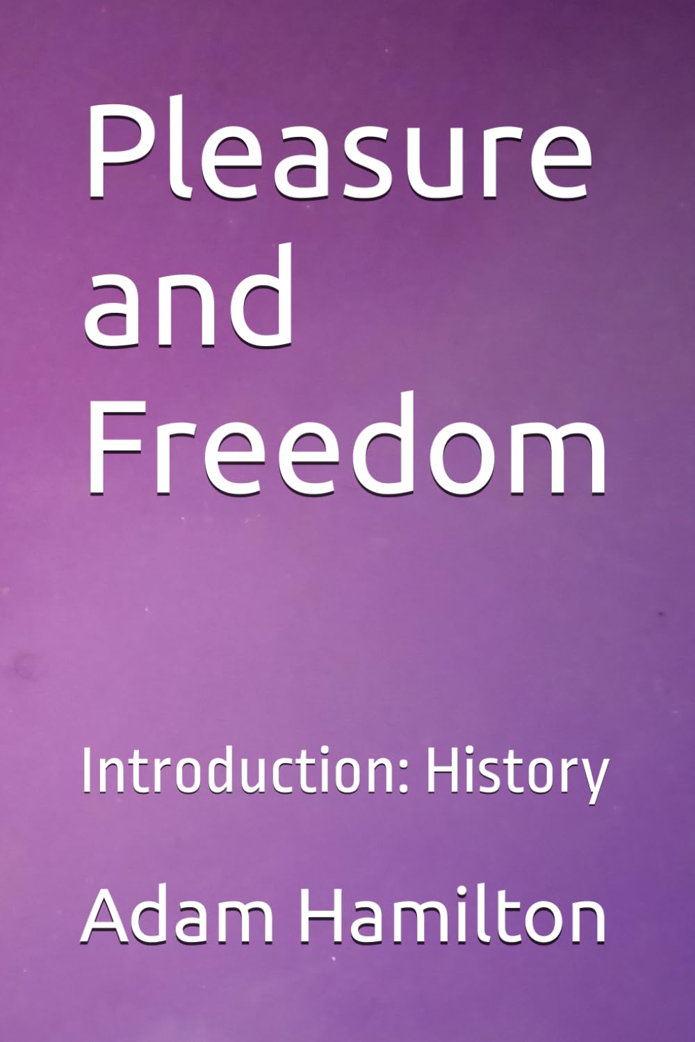 Pleasure and Freedom: Introduction: History