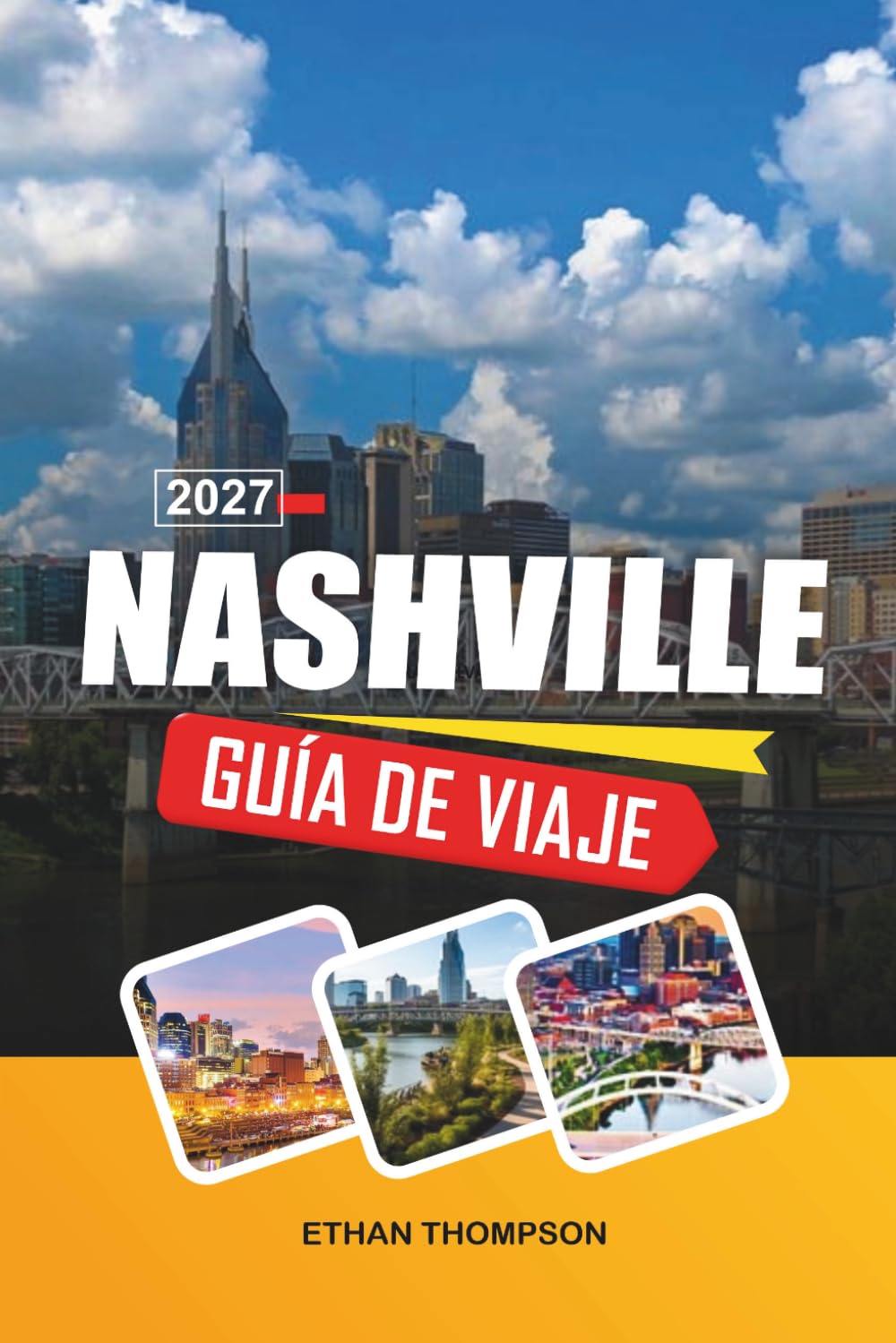 GUÍA DE VIAJE NASHVILLE 2027: Leyendas de la Ciudad de la Música, Broadway Honky-Tonks, Cocina sureña, Conciertos en directo y encanto de Tennessee