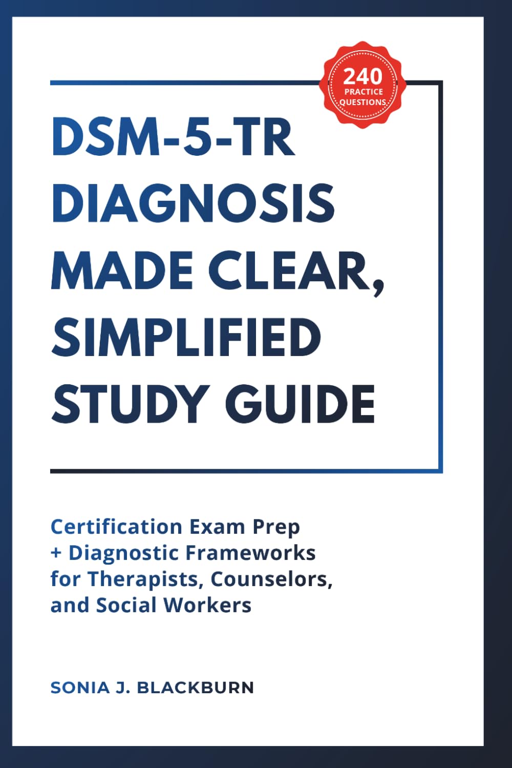 DSM-5-TR Diagnosis Made Clear, Simplified Study Guide: Certification Exam Prep + Diagnostic Frameworks for Therapists, Counselors, and Social Workers