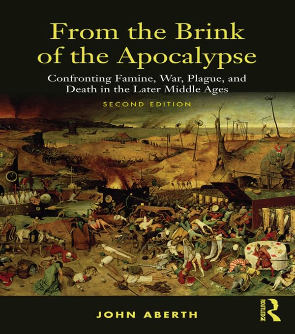 From the Brink of the Apocalypse: Confronting Famine, War, Plague and Death in the Later Middle Ages      2nd Edition, Kindle Edition