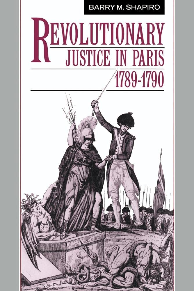 Revolutionary Justice in Paris, 1789–1790 Shapiro Paperback 9780521530545