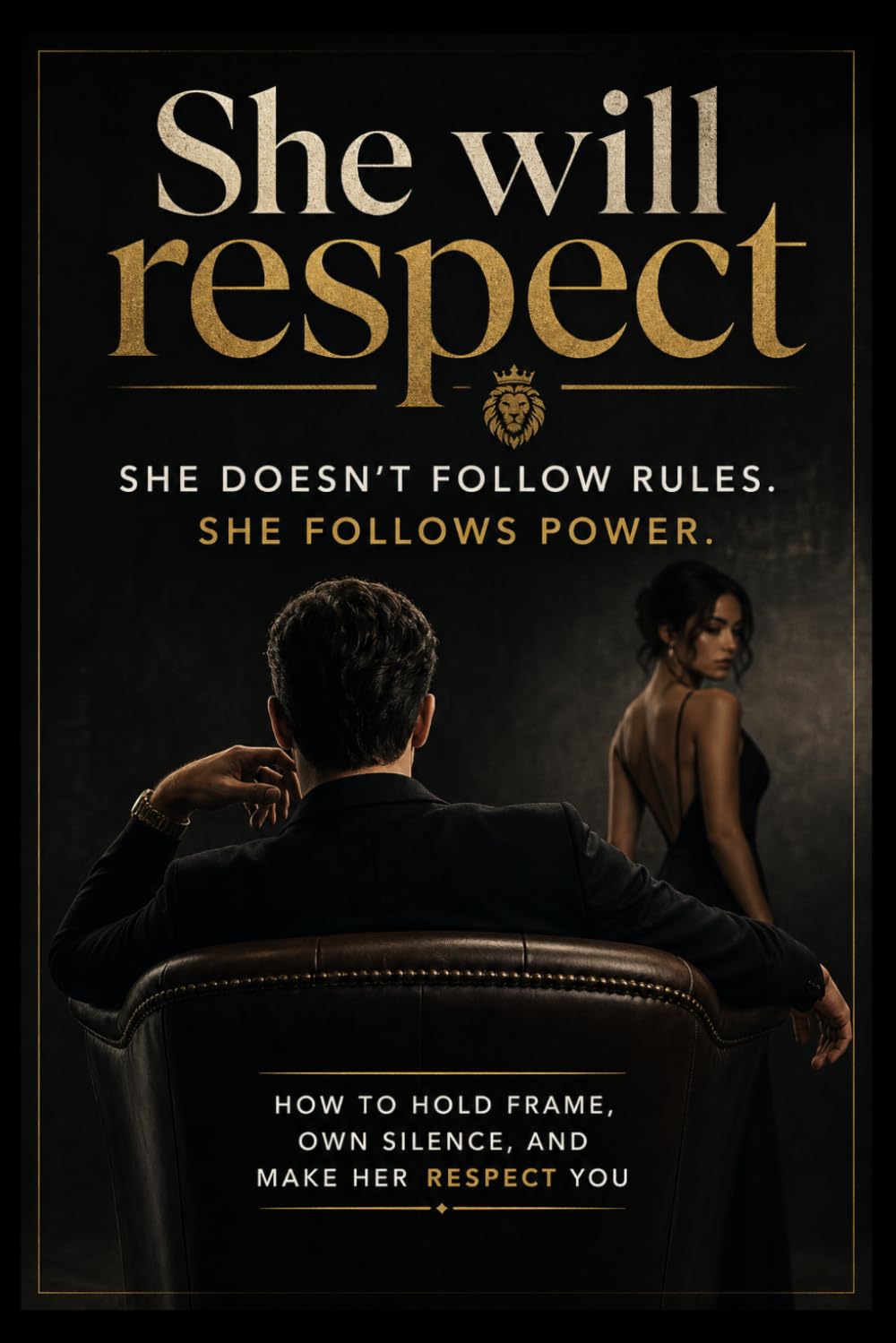 She will respect you: She doesn’t follow rules. She follows power (Her Mind Traps)