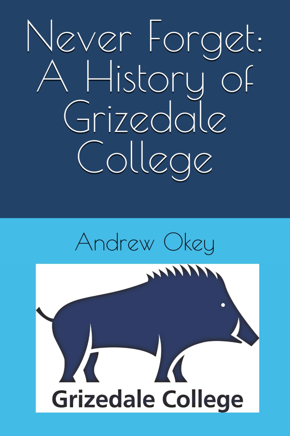 Never Forget: A History of Grizedale College