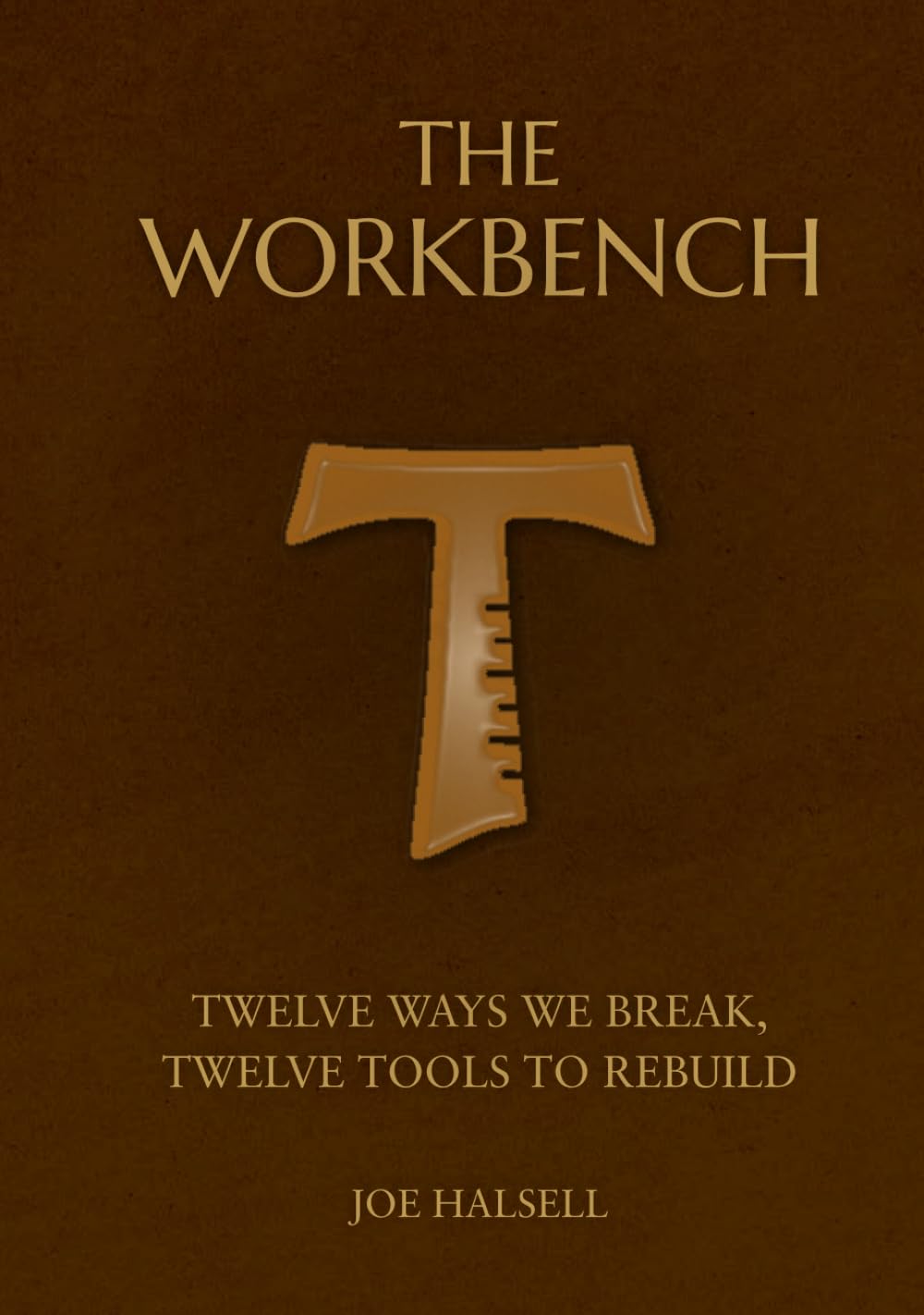 The Workbench: Twelve ways we break, Twelve tools to rebuild (Formed to Serve: The Formation Trilogy)