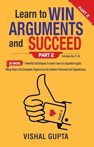 Learn to Win Arguments and Succeed Part 2: 20 more Powerful Techniques to never lose an argument again (Argument Negotiation Communication Examination Law) (English Edition)