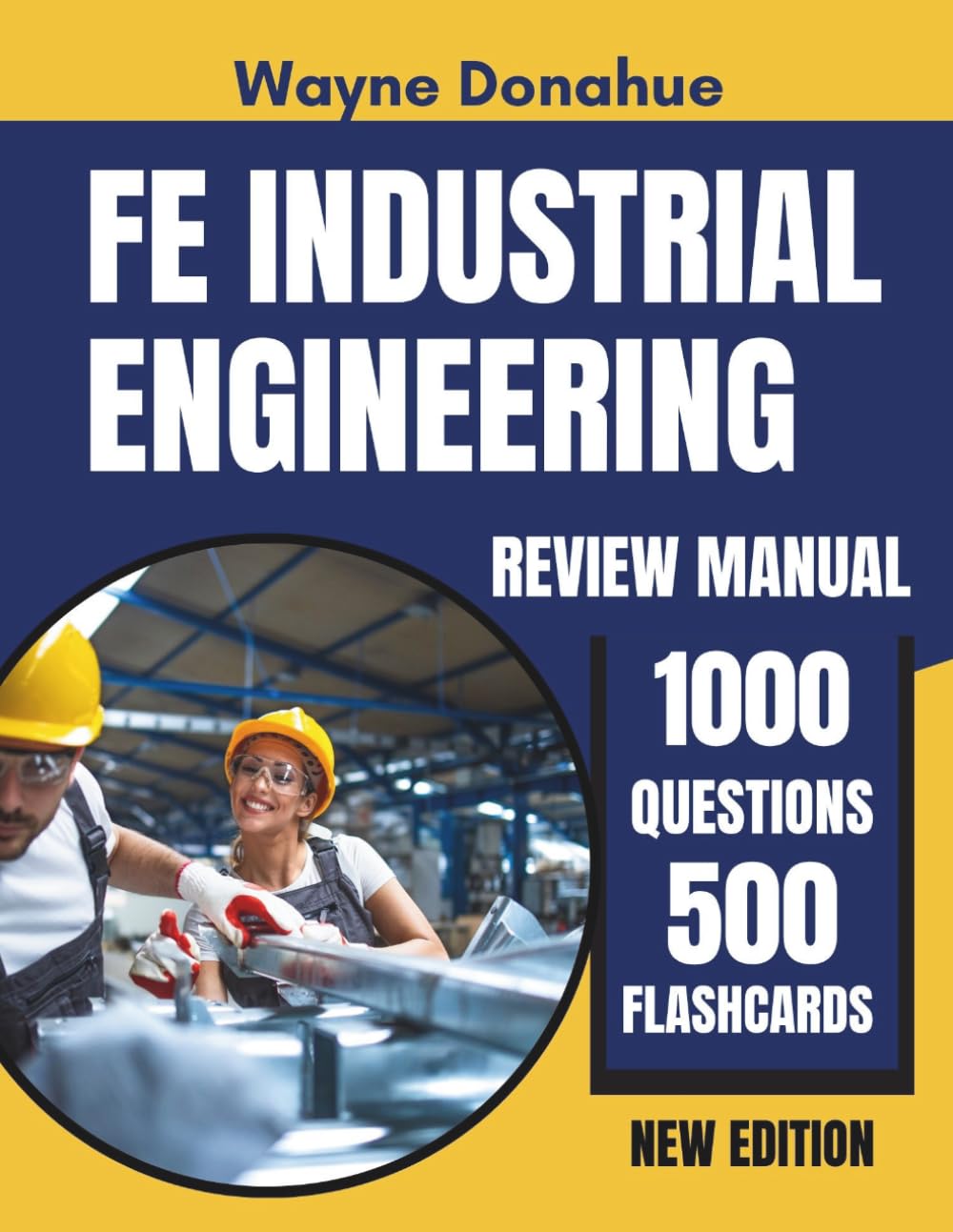 FE Industrial Engineering Review Manual: Complete NCEES Exam Prep with 1,000 Practice Questions, 500 Flashcards and Full Answer Keys