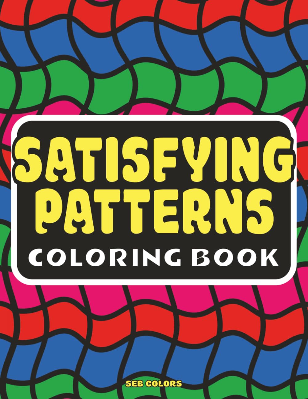 Satisfying Patterns Coloring Book: Bold & Easy Geometric Designs for Adults, Teens and Seniors - Large Print Patterns for Stress Relief, Relaxation and Mindful Coloring