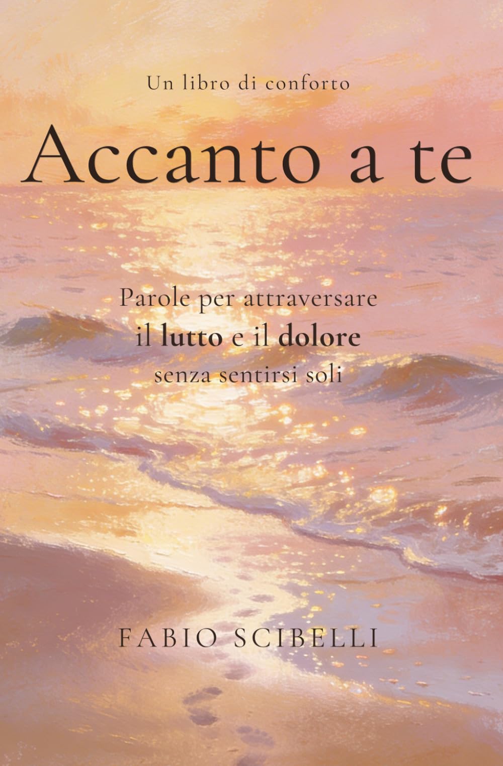 Accanto a te – Libro di conforto sul lutto e la perdita: Parole per attraversare il lutto e il dolore senza sentirsi soli