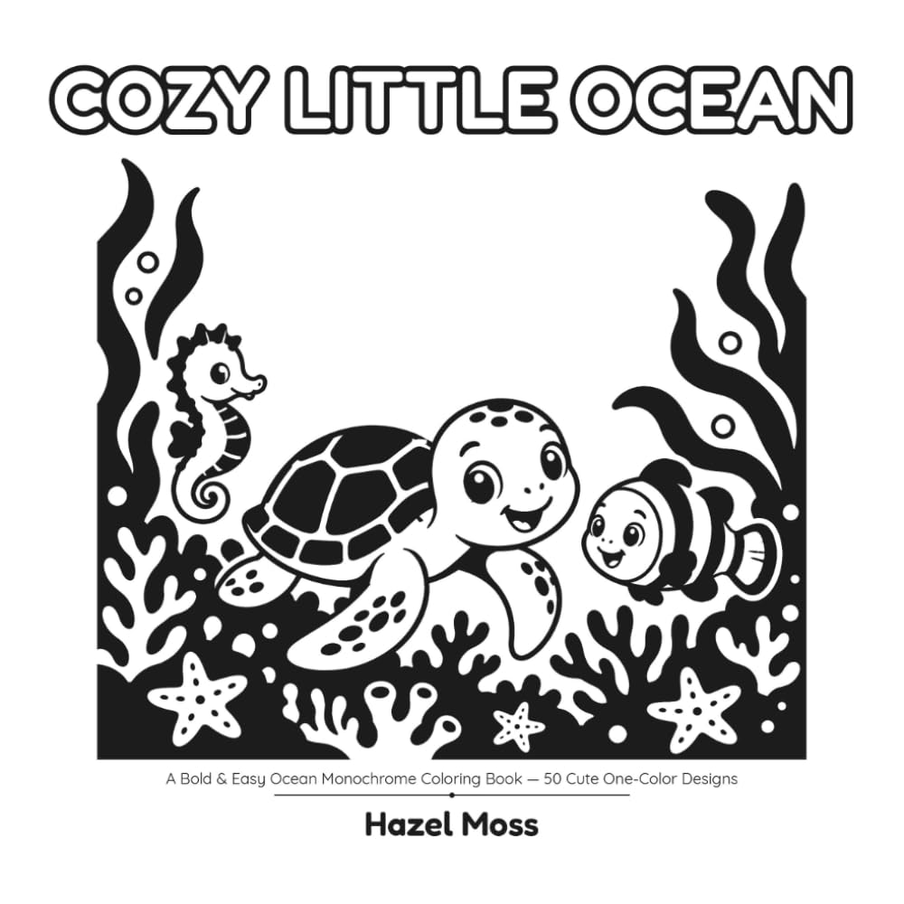 Cozy Little Ocean: A Bold & Easy Ocean Monochrome Coloring Book — 50 Cute One-Color Designs (BOLD & EASY MONOCHROME)