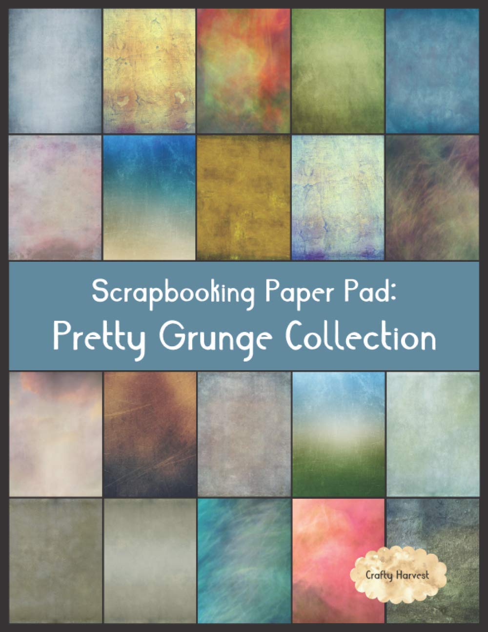 Scrapbook Paper Pad: Pretty Grunge Collection: 20 Unique Design Background Crafting Sheets (Crafty Harvest Background Papers)