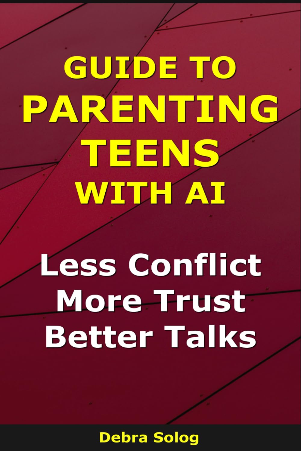 Guide to Parenting Teens With AI: Less Conflict, More Trust, Better Talks (The Smart Parent Series)
