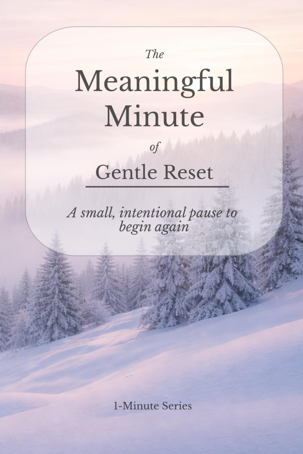 The Meaningful Minute of Gentle Reset: A small, intentional pause to begin again. (The Meaningful Minute • 1-Minute Series)