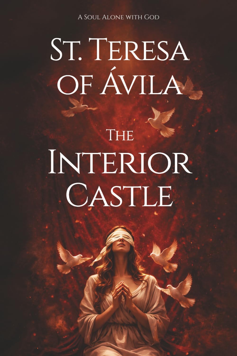 Interior Castle St. Teresa of Avila: An Enchanting Spiritual Guide with Extra Insights and Wisdom