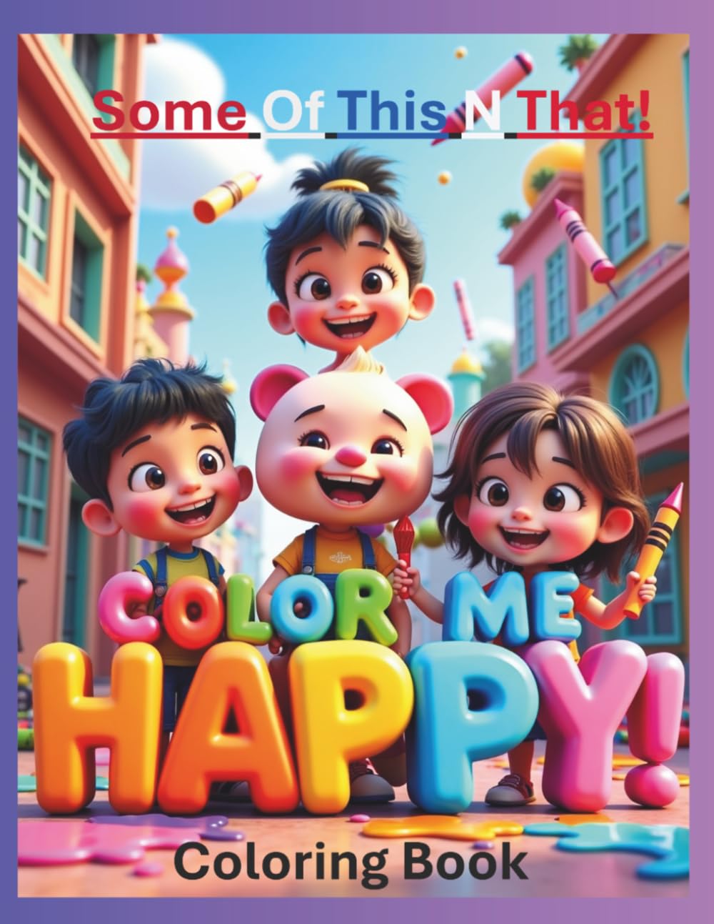 Color Me Happy! Coloring Book: Some Of This! N That!