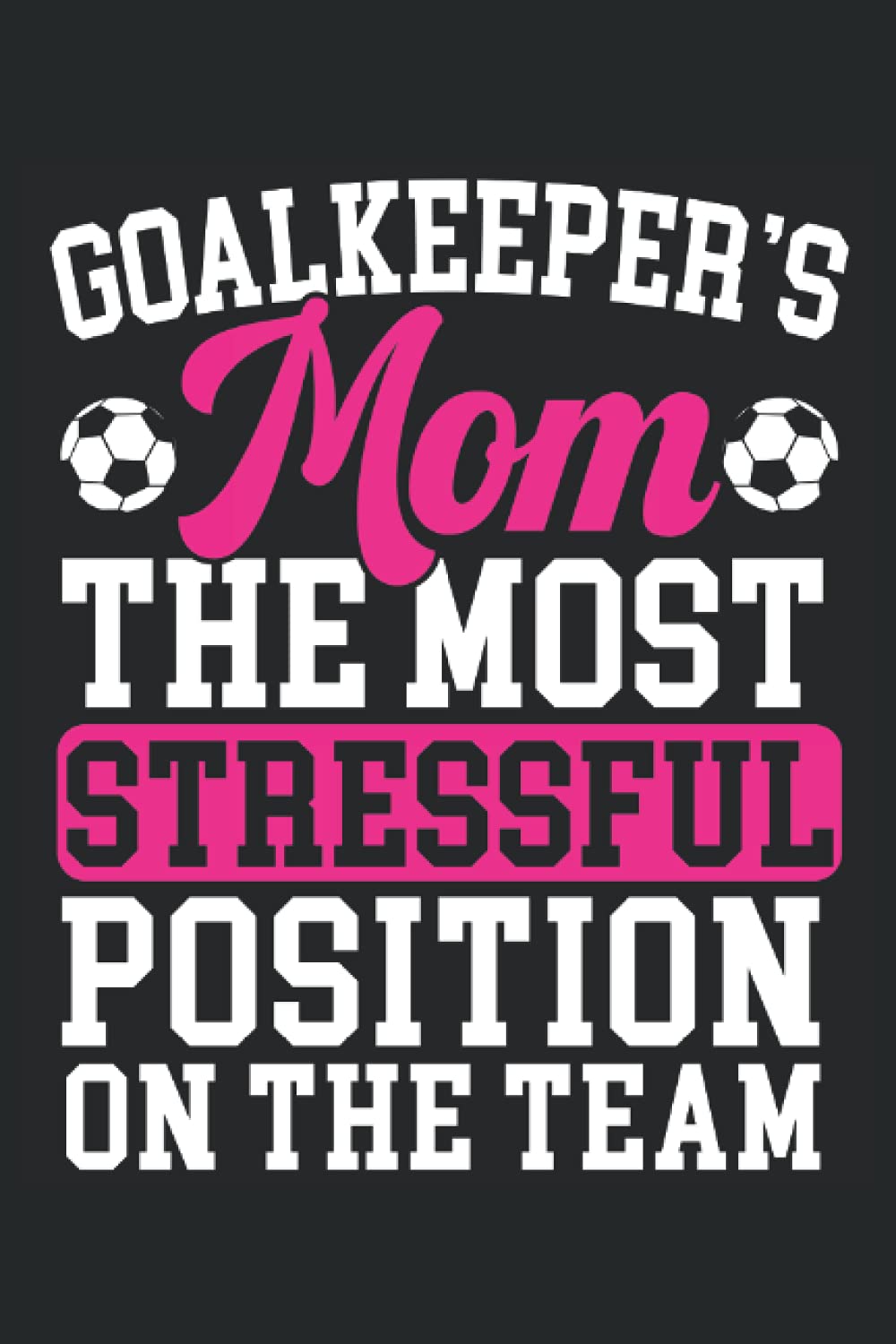 Goalkeeper's Mom The Most Stressful Position On The Team: Carnet de la fête des mères pour les mamans de footballeurs et la meilleure des mamans