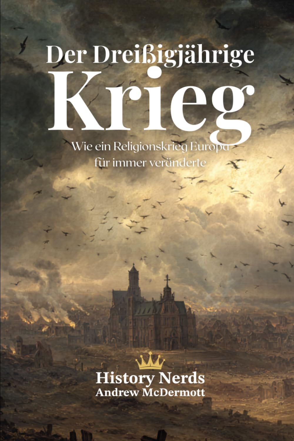 Der Dreißigjährige Krieg: Wie ein Religionskrieg Europa für immer veränderte
