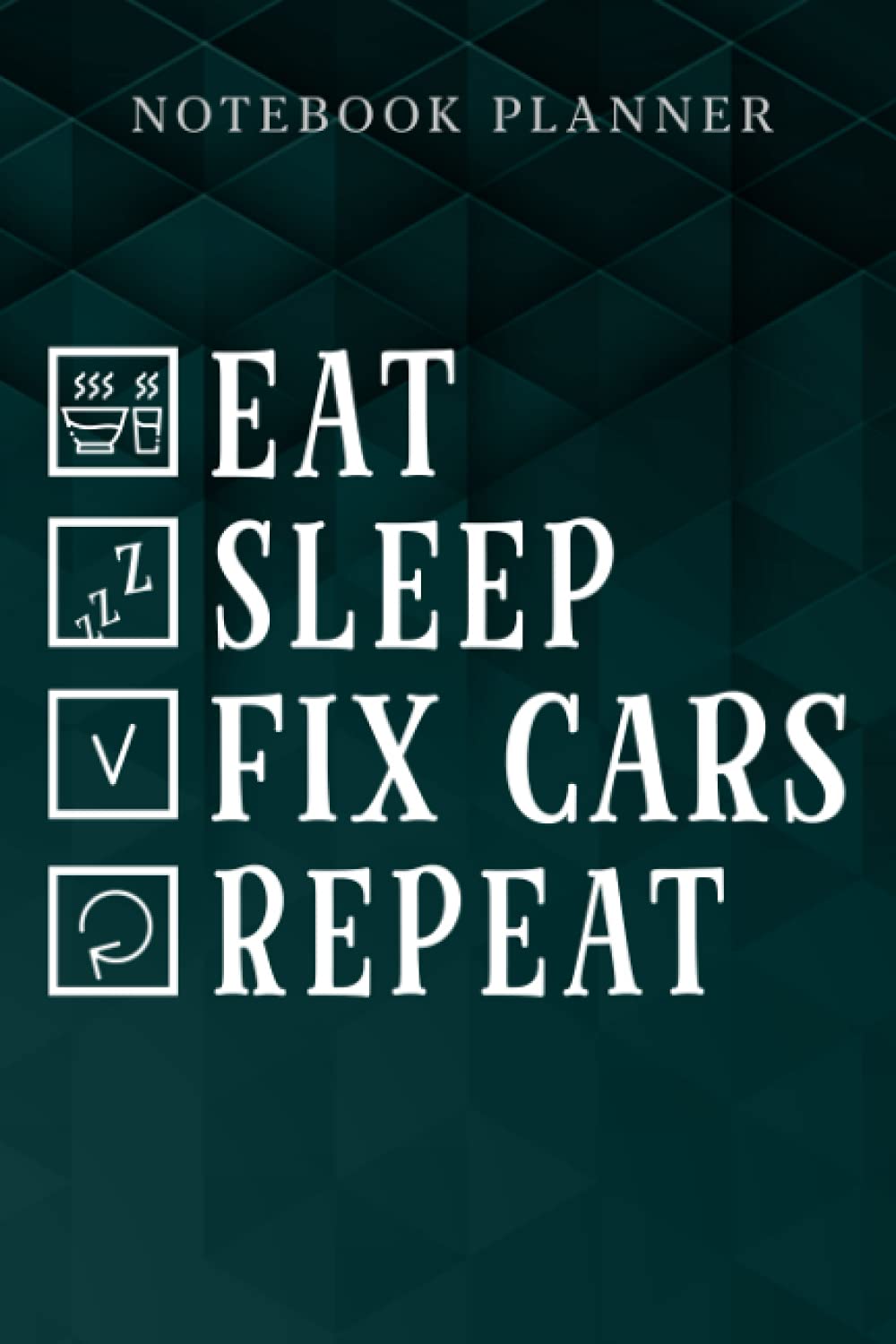 Notebook Planner Eat Sleep Fix Cars Repeat Funny Auto Mechanic Car Lover Gift meme: Journal,6x9 in , Business, Work List, Agenda, College, Weekly, Simple, Business, Menu