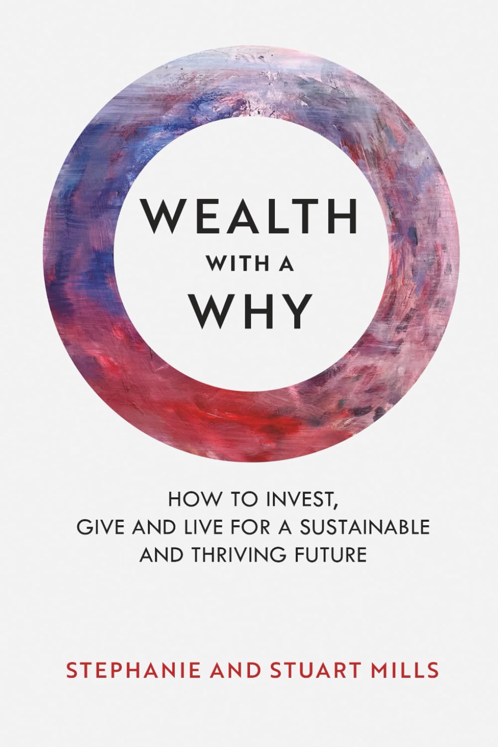 WEALTH WITH A WHY: How to invest, give and live for a sustainable and thriving future