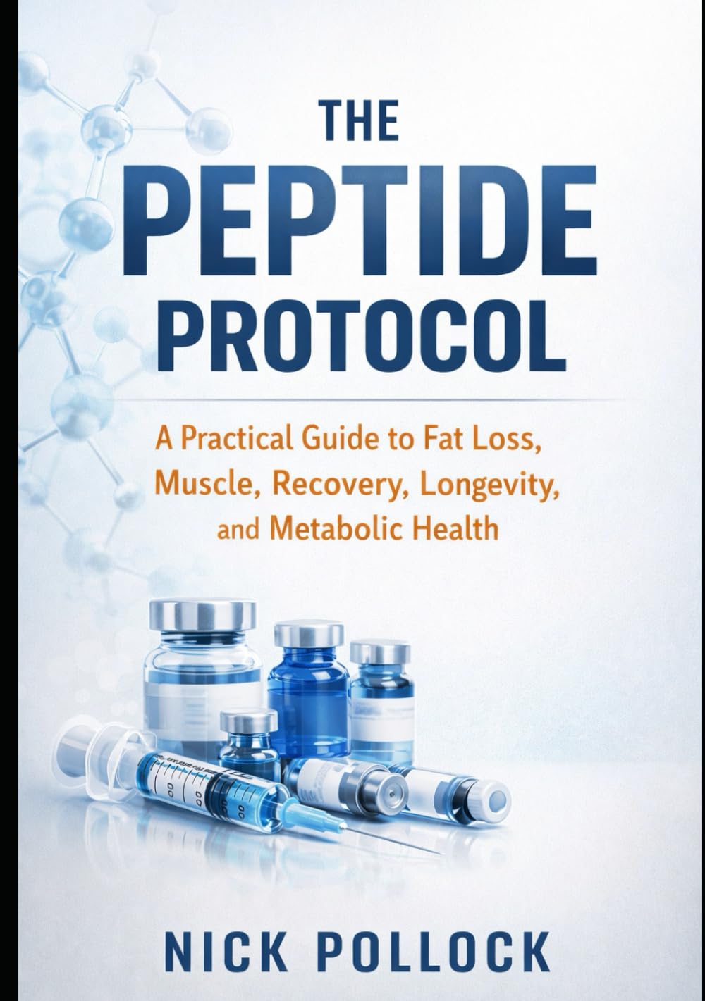 THE PEPTIDE PROTOCOL: An Easy to Read Peptide Guide to Fat Loss, Muscle, Recovery, Longevity, and Metabolic Health.