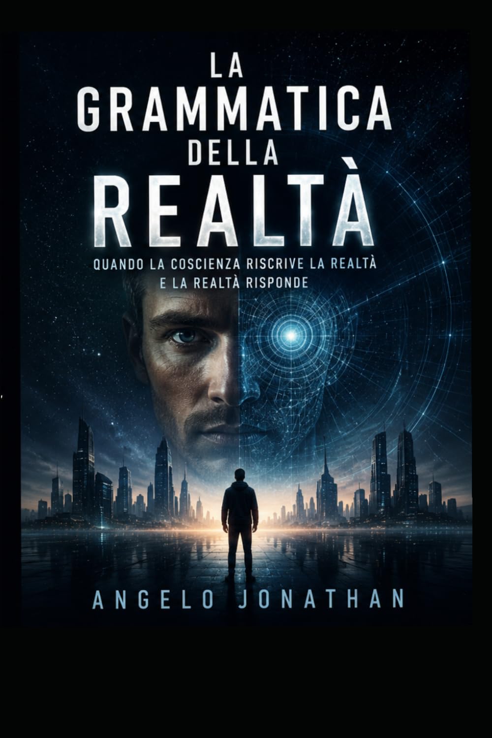 LA GRAMMATICA DELLA REALTÀ: Quando la coscienza riscrive la realtà e la realtà risponde