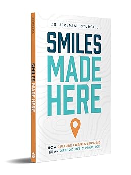 Smiles Made Here: How Culture Forges Success in an Orthodontic Practice-Wow! eBook