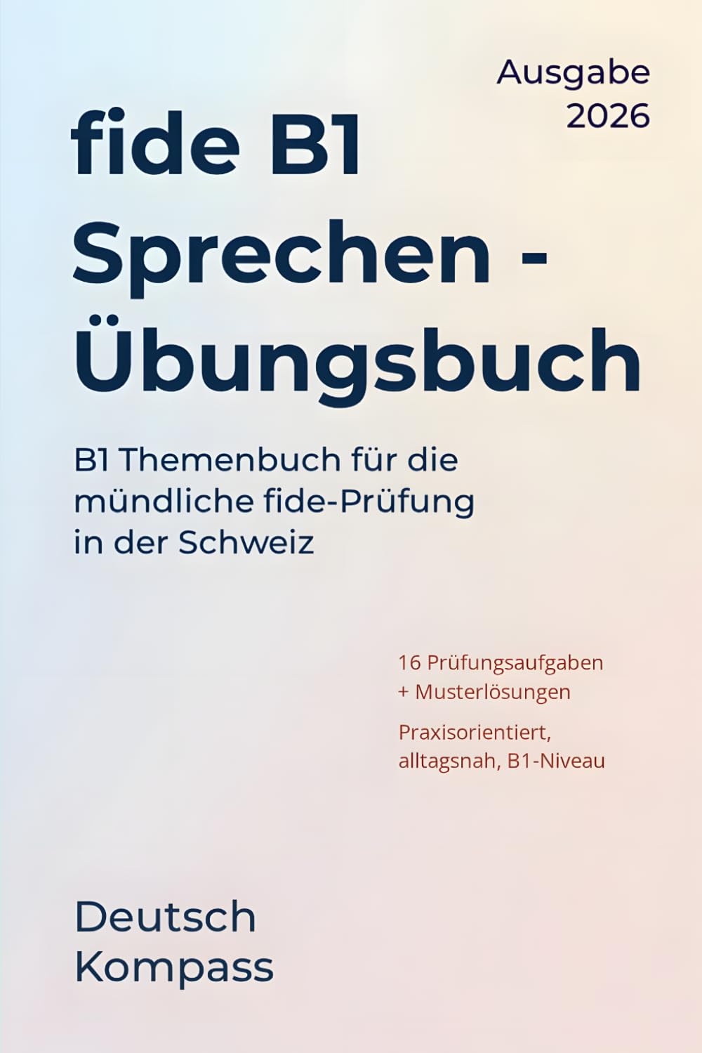 fide B1 Sprechen Übungsbuch: B1 Themenbuch für die mündliche fide-Prüfung in der Schweiz (Deutsch Übungsbuch)