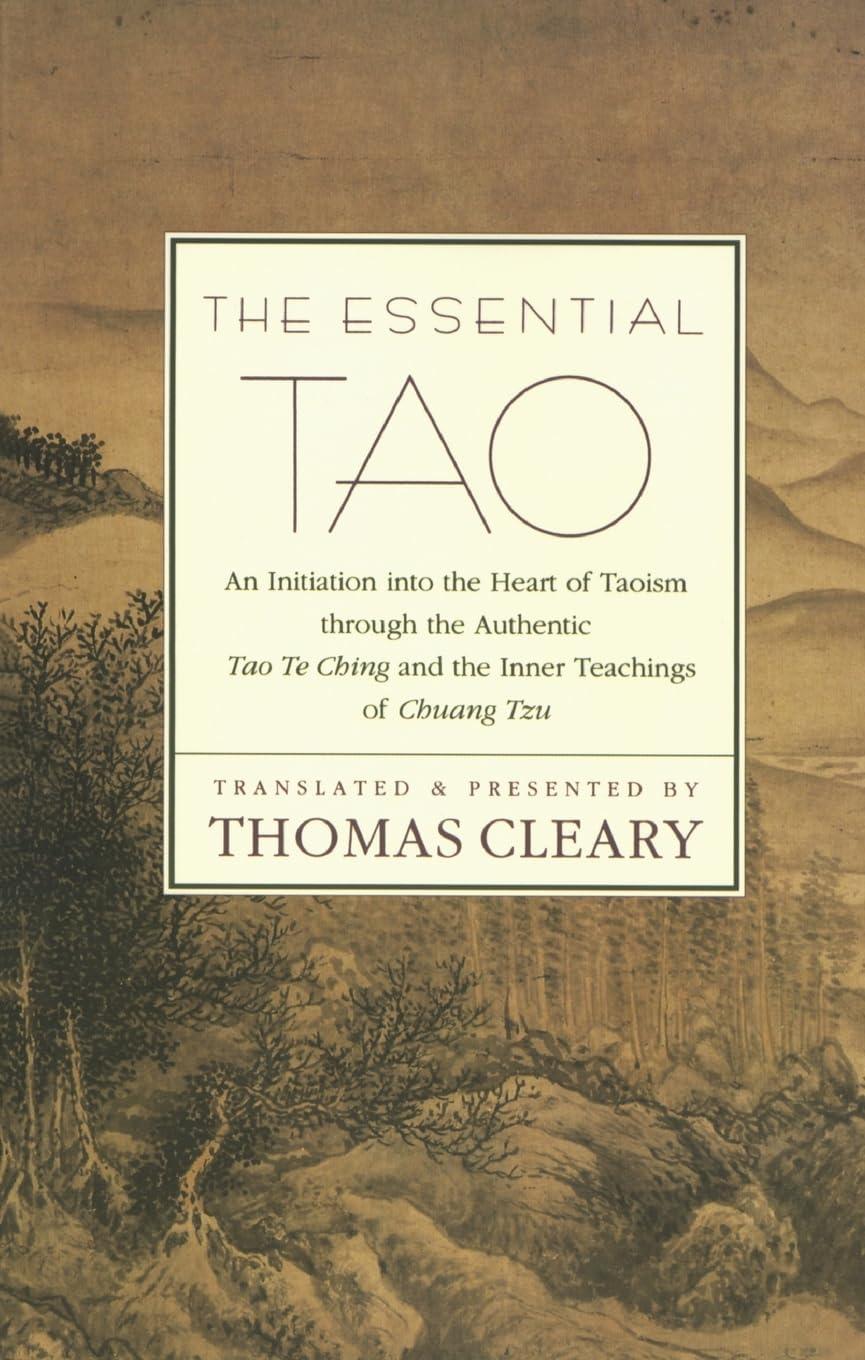 The Essential Tao : An Initiation into the Heart of Taoism Through the Authentic Tao Te Ching and the Inner Teachings of Chuang-Tzu