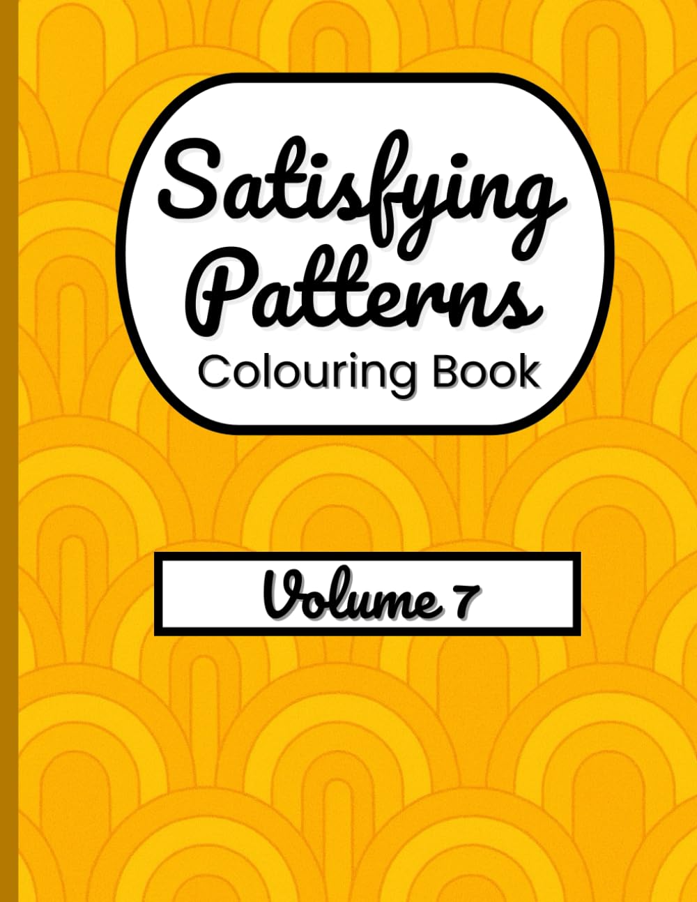 Satisfying Patterns Colouring Book – Volume 7: Relaxing Designs for Stress Relief