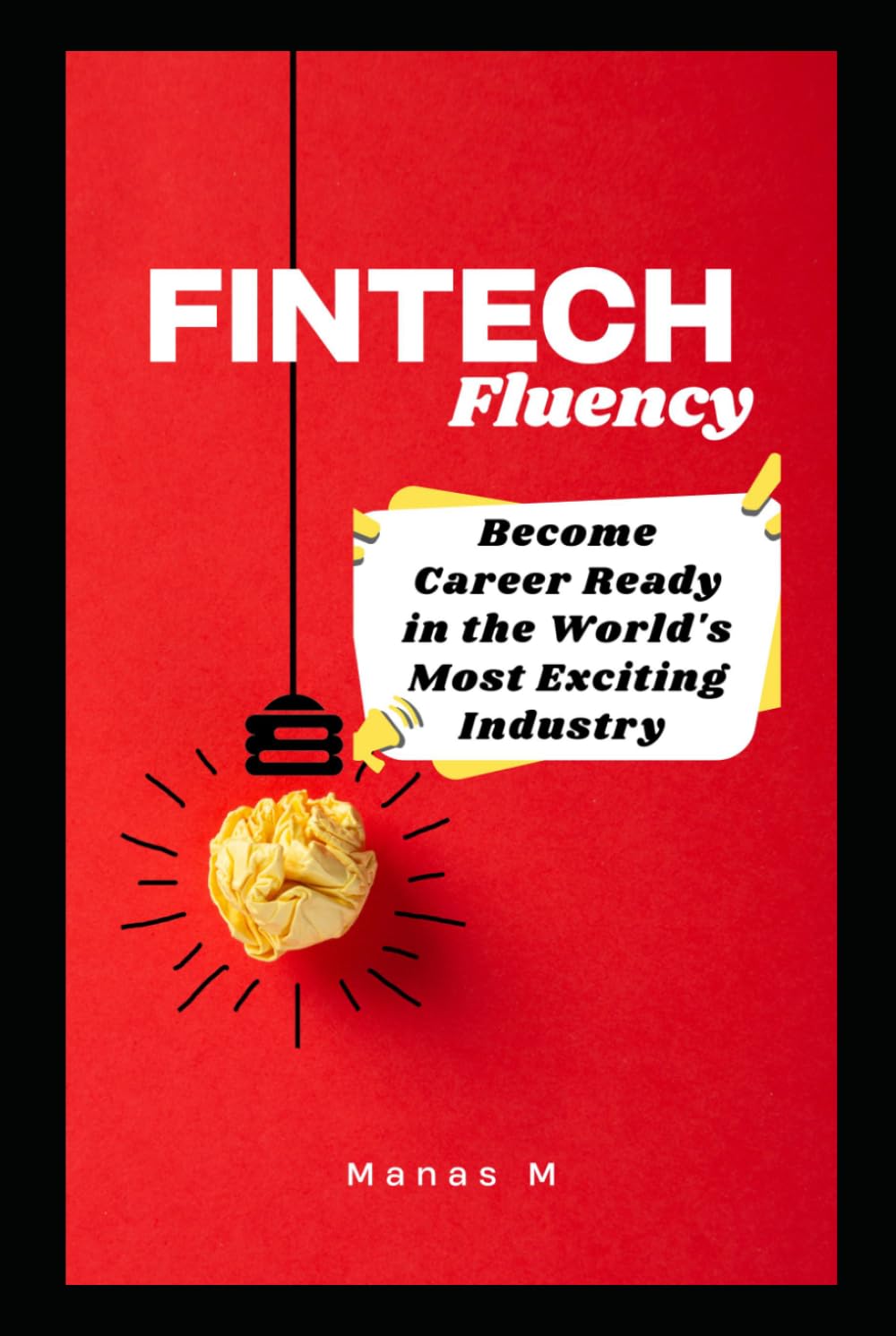 FINTECH Fluency: Become Career Ready in the World's Most Exciting Industry (The Fintech Global Career Series - Interviews to Strategy)