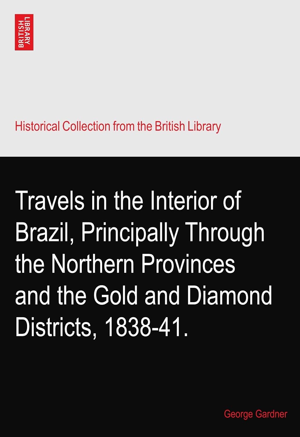 Travels in the Interior of Brazil, Principally Through the Northern Provinces and the Gold and Diamond Districts, 1838-41.      Paperback – May 3, 2010