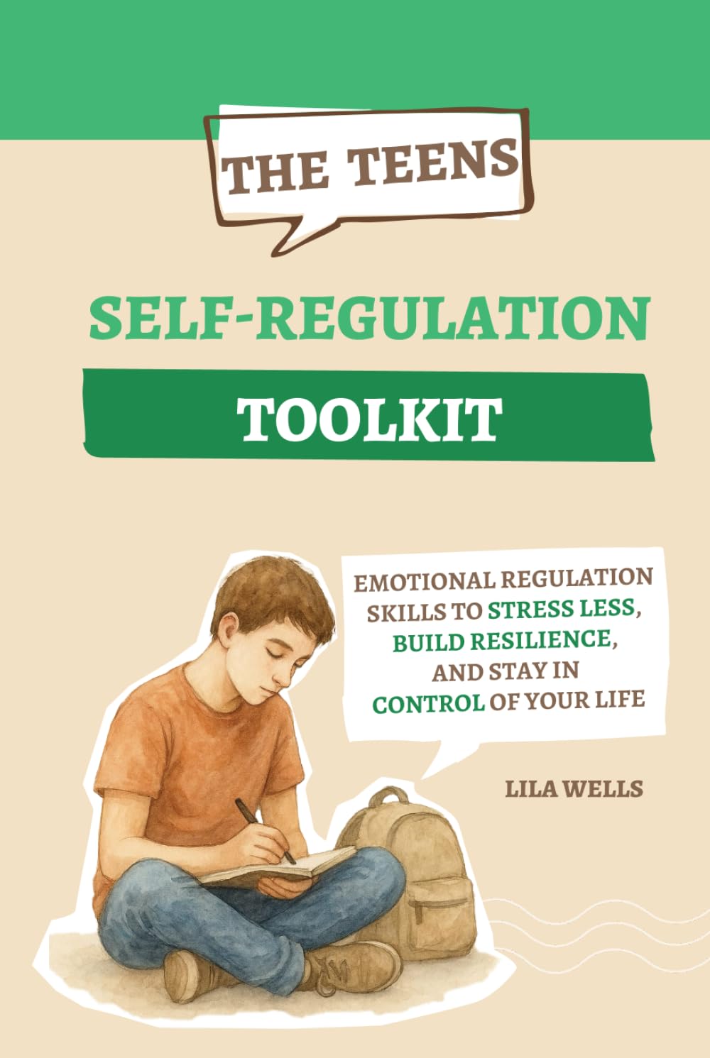 The Teen Self-Regulation Toolkit: Emotional Regulation Skills to Stress Less, Build Resilience, and Stay in Control of Your Life