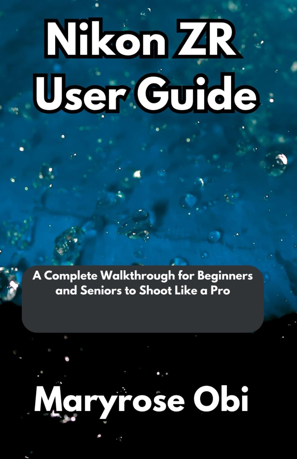 Nikon ZR User Guide: A Complete Walkthrough for Beginners and Seniors to Shoot Like a Pro