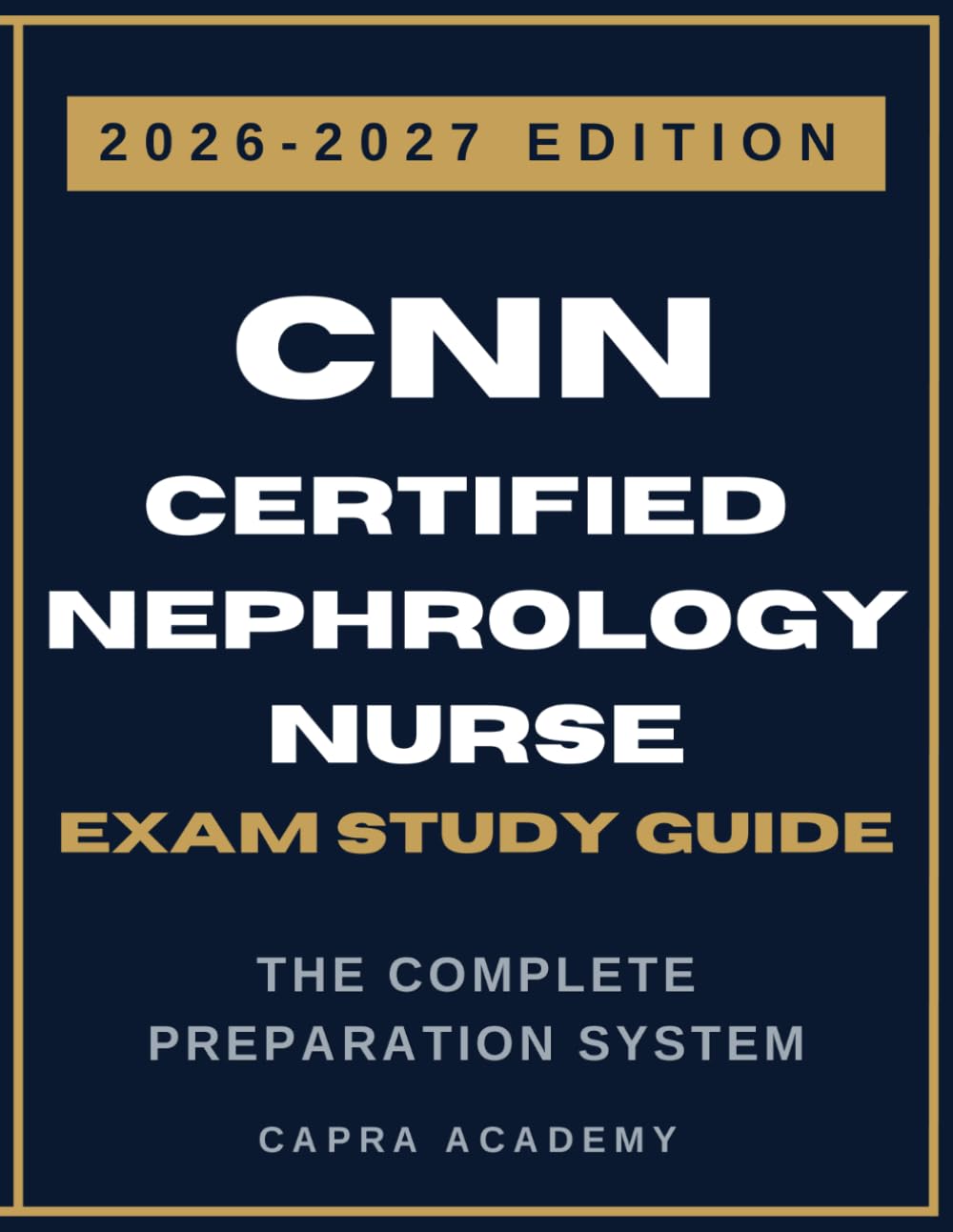 CNN Certified Nephrology Nurse Exam Study Guide 2026-2027: Comprehensive Review, Practice Tests, Detailed Answer Explanations, and Test-Taking ... Nurse Exam (CNN Certification Exam Prep)
