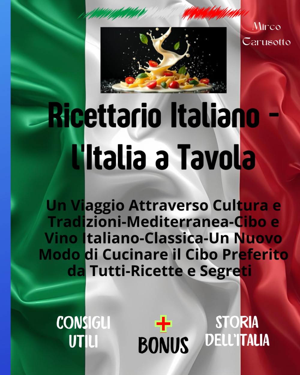 Ricettario Italiano - l'Italia a Tavola: Un Viaggio Attraverso Cucina Cultura e Tradizioni Cucina Mediterranea, Cibo e Vino Cucina Italiana - ... il Cibo Preferito da Tutti Ricette e Segreti