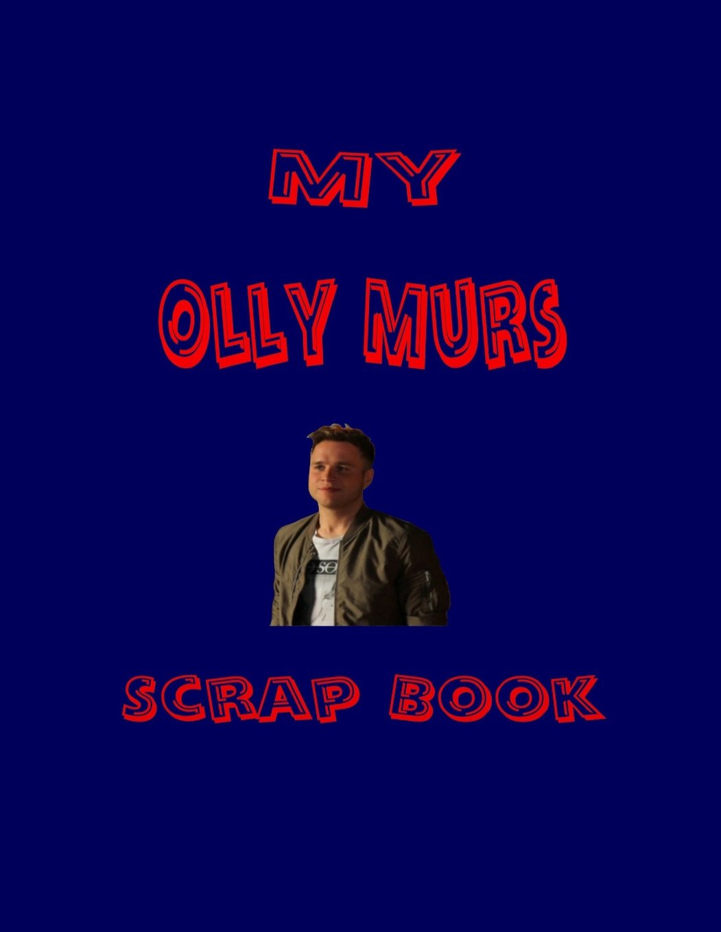 My Olly Murs Scrap Book: Blank Pages for You to Fill (My Fan Book)