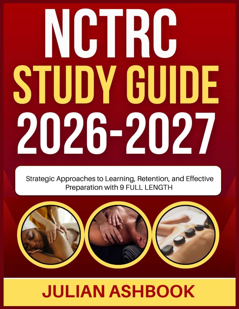 NCTRC EXAM STUDY GUIDE 2026-2027: Strategic Approaches To Learning, Retention, And Effective Preparation With 9 Full Length