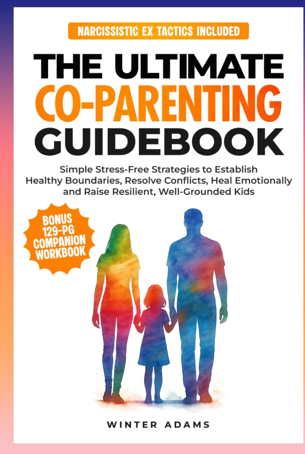THE ULTIMATE CO PARENTING GUIDEBOOK: SIMPLE STRESS-FREE STRATEGIES TO ESTABLISH HEALTHY BOUNDARIES, RESOLVE CONFLICTS, HEAL EMOTIONALLY, AND RAISE ... KIDS (Parenting Partnership Series)