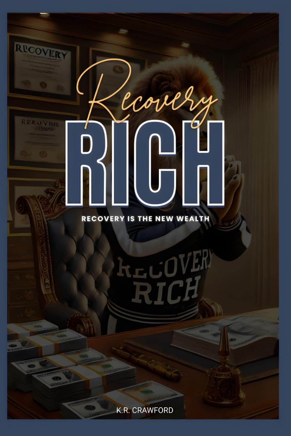 Recovery Rich: A True Story of Addiction, Relapse and Rebuilding Life One Day at a Time