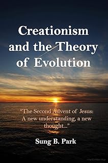 Creationism and the Theory of Evolution: The Second Advent of Jesus: A new Understanding, a new thought... (Revelation - F...