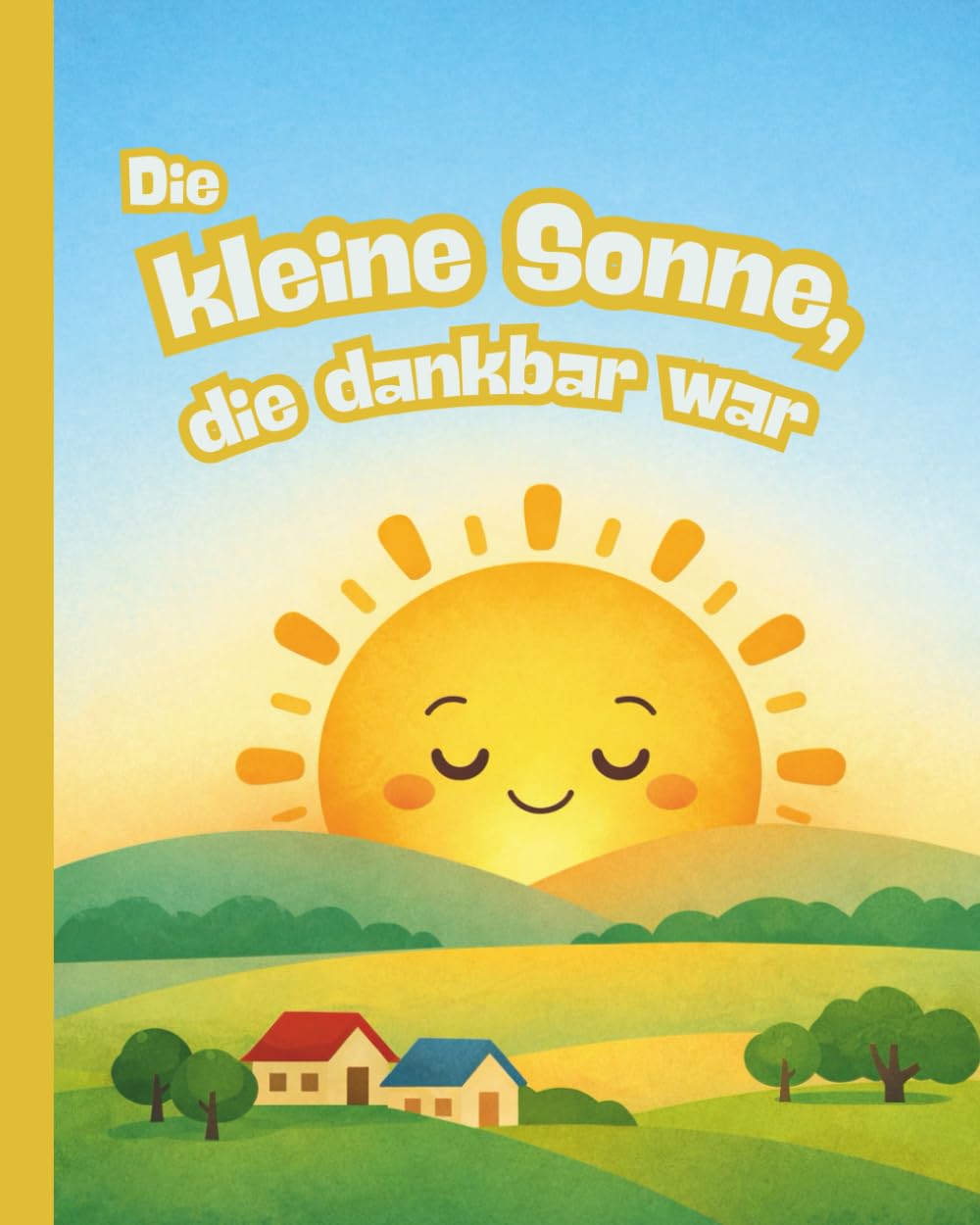 Die kleine Sonne, die dankbar war: ein islamisches Kinderbuch über Dankbarkeit Shukr, Vertrauen und Allah und innere Ruhe: Islam Bilderbuch ... erklärt für muslimische Kinder ab 3 Jahren