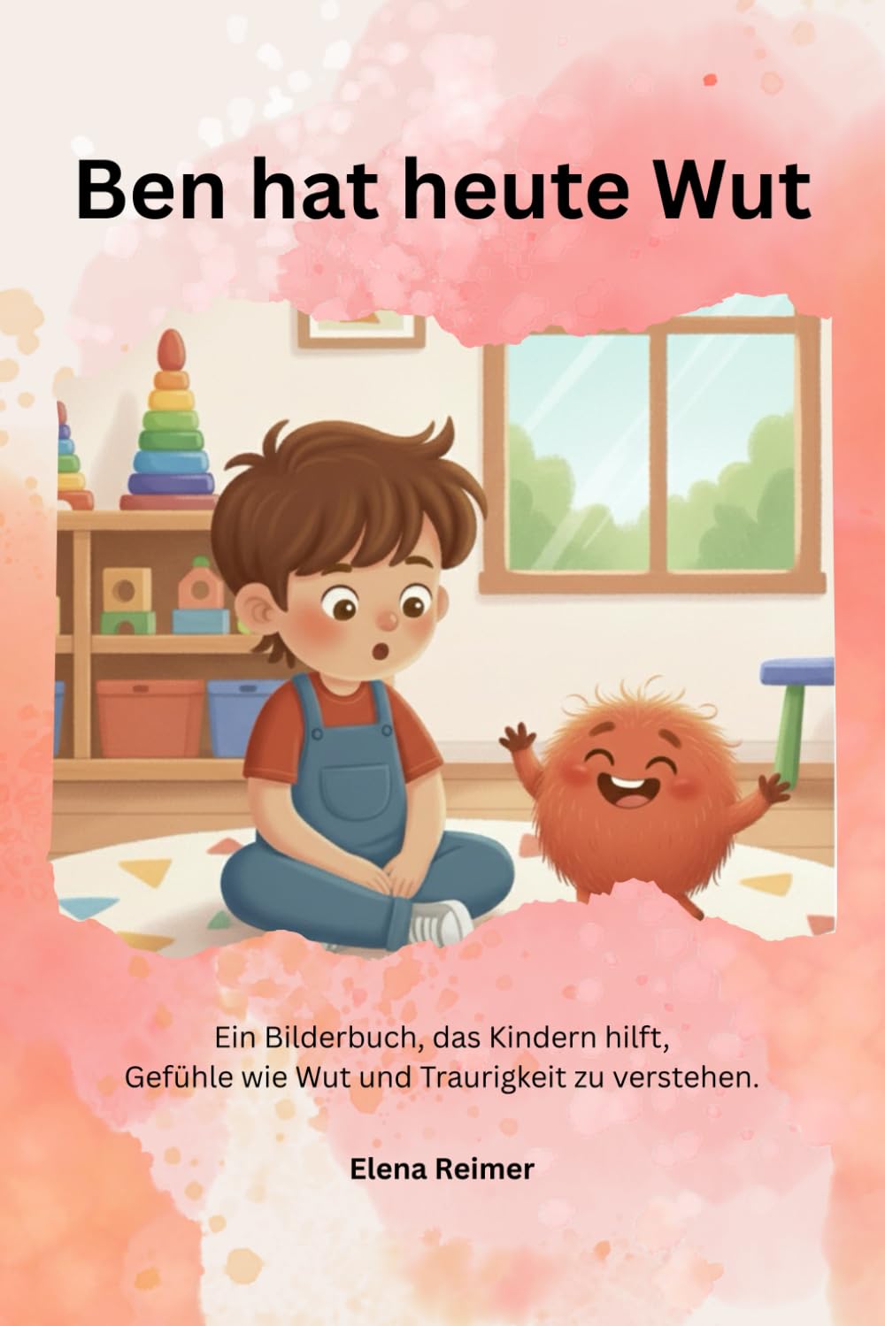 Ben hat heute Wut: Ein Bilderbuch, das Kindern hilft, Gefühle wie Wut und Traurigkeit zu verstehen