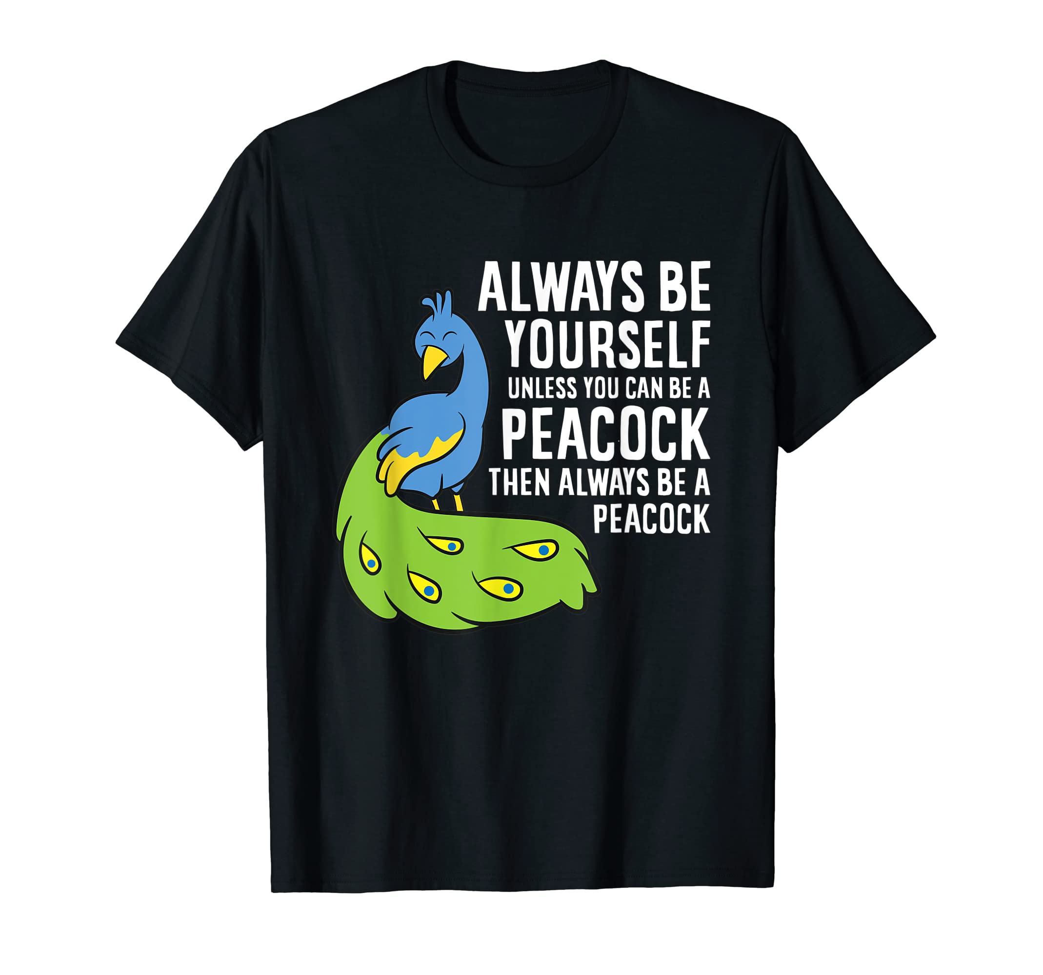 Always Be Yourself Unless You Can Be A Peacock T-Shirt
