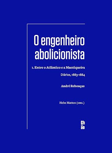 O engenheiro abolicionista: 1. Entre o Atlântico e a Mantiqueira ― Diários, 1883-1884