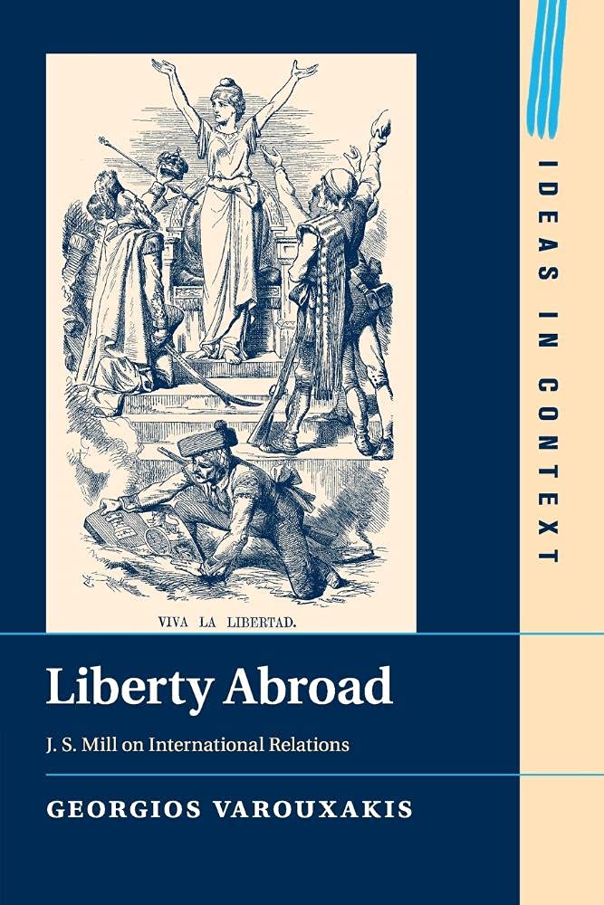 Liberty Abroad: J. S. Mill on International Relations: 106 (Ideas in Context, Series Number 106)