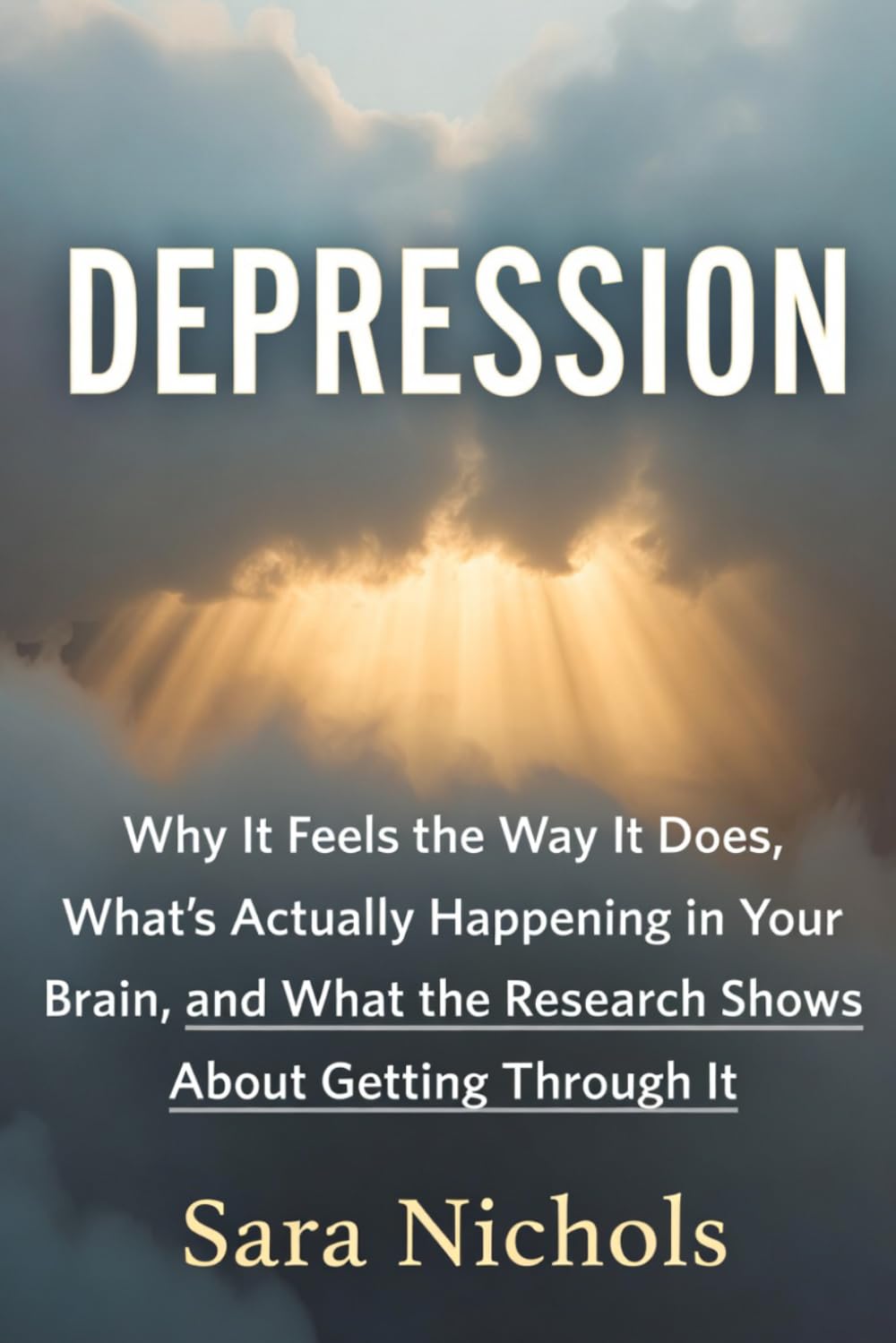 Depression: Why It Feels the Way It Does, What's Actually Happening in Your Brain, and What the Research Shows About Getting Through It