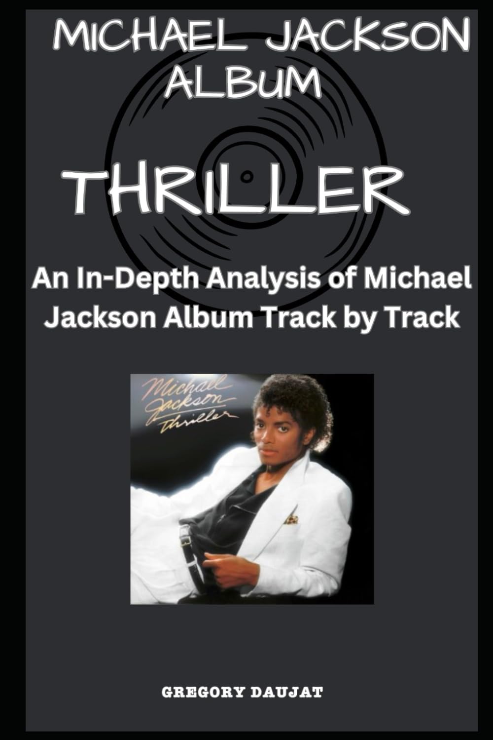 Michael Jackson Album -Thriller- Every Song- An In-Depth Analysis of Michael Jackson Album Track by Track