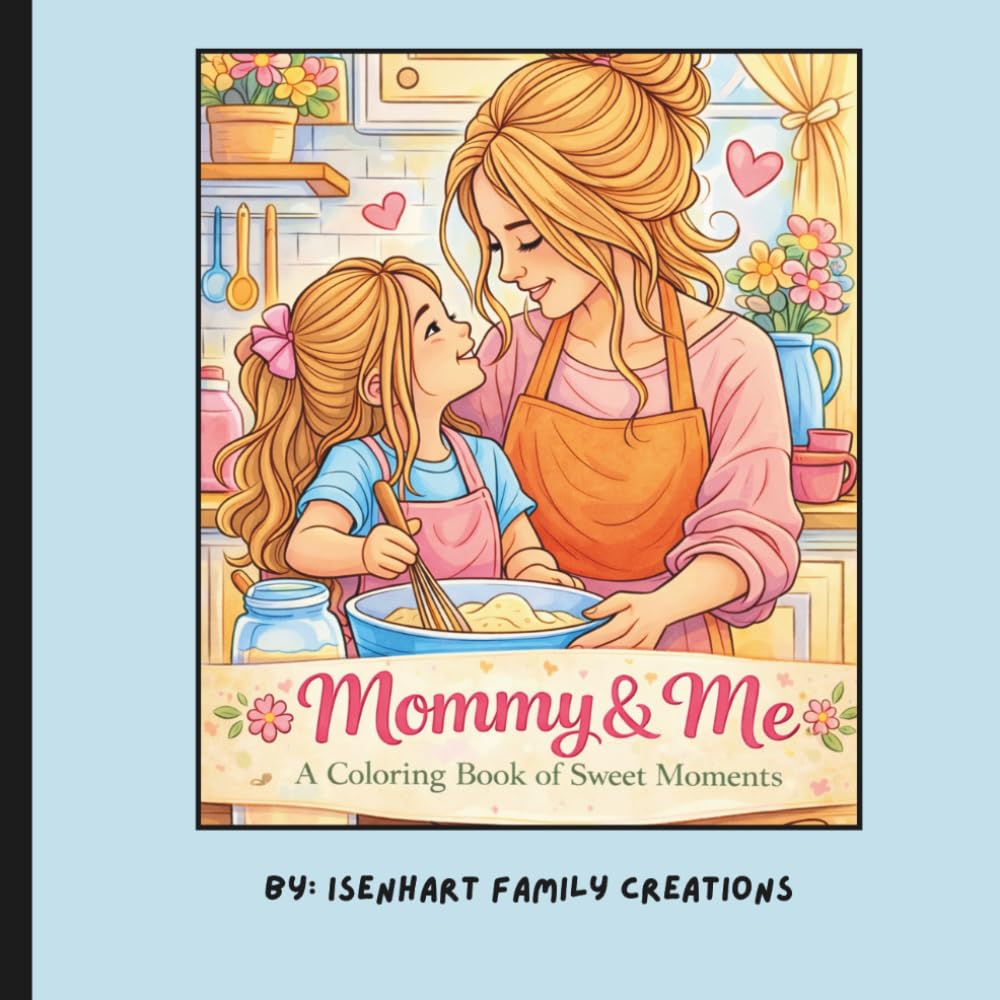 Mommy & Me- A Coloring Book Of Sweet Moments: A Mommy and Me Coloring Book for Kids – Sweet Mother & Child Moments to Color Together